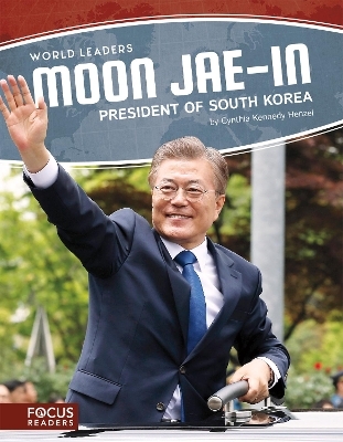 World Leaders: Moon Jae-in: President of South Korea - Cynthia Kennedy Henzel