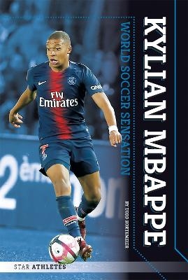 Star Athletes: Kylian Mbappe, World Soccer Sensation - Todd Kortemeier