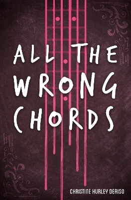 All the Wrong Chords - Christine Hurley Deriso