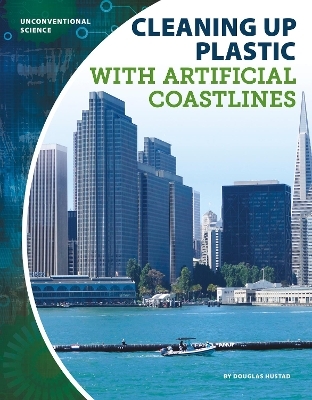 Unconventional Science: Cleaning Up Plastic with Artificial Coastlines - Douglas Hustad