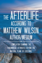 Afterlife According to Matthew Wilson Author/Medium -  Matthew Wilson