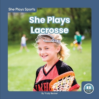 She Plays Sports: She Plays Lacrosse - Trudy Becker