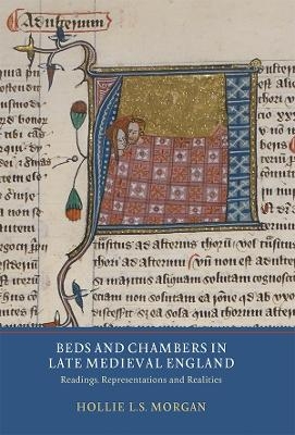 Beds and Chambers in Late Medieval England - Hollie L.s. Morgan