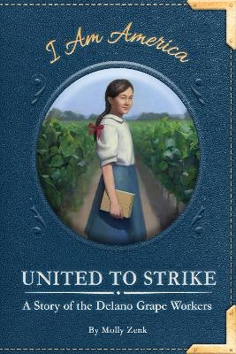 United to Strike: A Story of the Delano Grape Workers - Molly Zenk