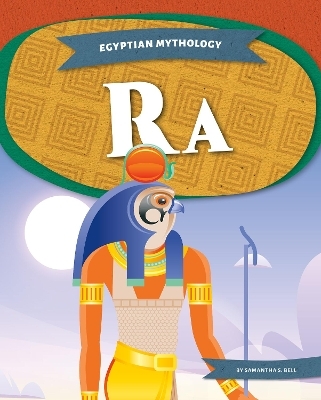 Egyptian Mythology: Ra - Samantha S. Bell