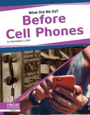 What Did We Do? Before Cell Phones - Samantha S. Bell