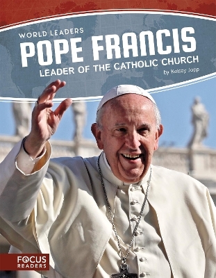 World Leaders: Pope Francis: Leader of the Catholic Church - Kelsey Jopp