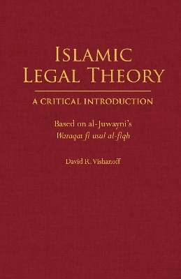 Islamic Legal Theory: A Critical Introduction - David R. Vishanoff