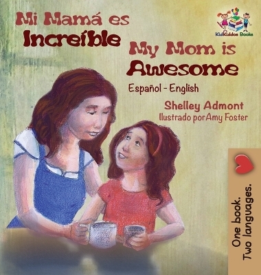 Mi mam� es incre�ble My Mom is Awesome - Shelley Admont, KidKiddos Books