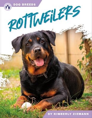 Dog Breeds: Rottweilers - Kimberly Ziemann