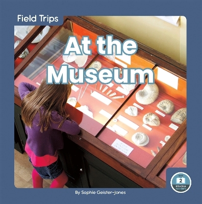 Field Trips: At the Museum - Sophie Geister-Jones