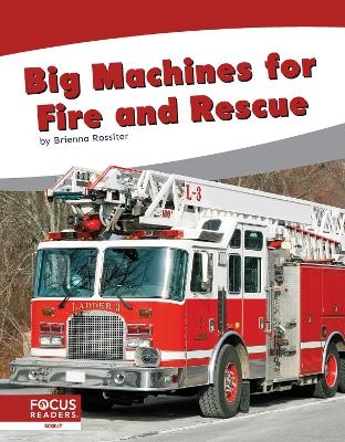 Big Machines for Fire and Rescue - Brienna Rossiter