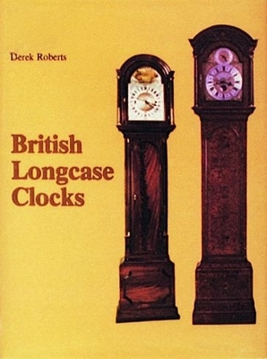 British Longcase Clocks - Derek Roberts