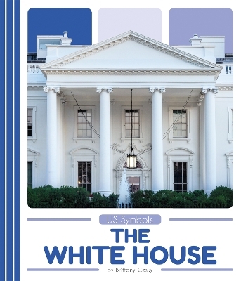 US Symbols: The White House - Brittany Cesky