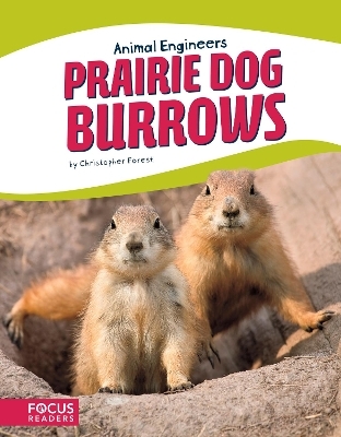 Animal Engineers: Prairie Dog Burrows - Christopher Forest
