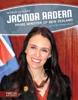 World Leaders: Jacinda Ardern: Prime Minister of New Zealand - Cynthia Kennedy Henzel