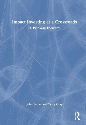 Impact Investing at a Crossroads - John Forrer, Terry Gray
