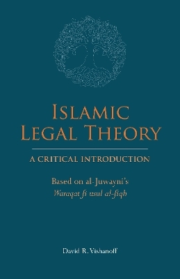 Islamic Legal Theory: A Critical Introduction - David R. Vishanoff