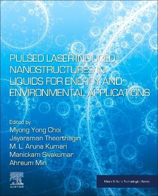 Pulsed Laser-Induced Nanostructures in Liquids for Energy and Environmental Applications - 