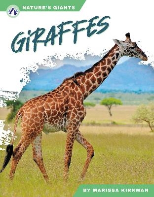 Nature's Giants: Giraffes - Marissa Kirkman