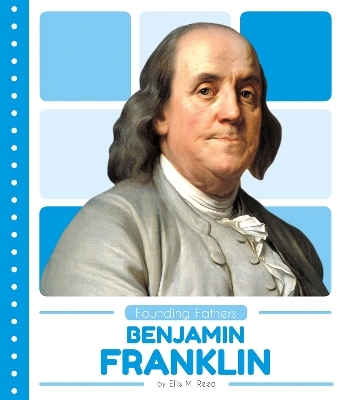 Founding Fathers: Benjamin Franklin - Ellis M. Reed