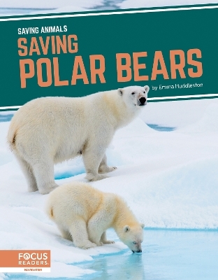 Saving Animals: Saving Polar Bears - Emma Huddleston