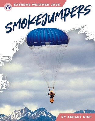 Extreme Weather Jobs: Smokejumpers - Ashley Gish