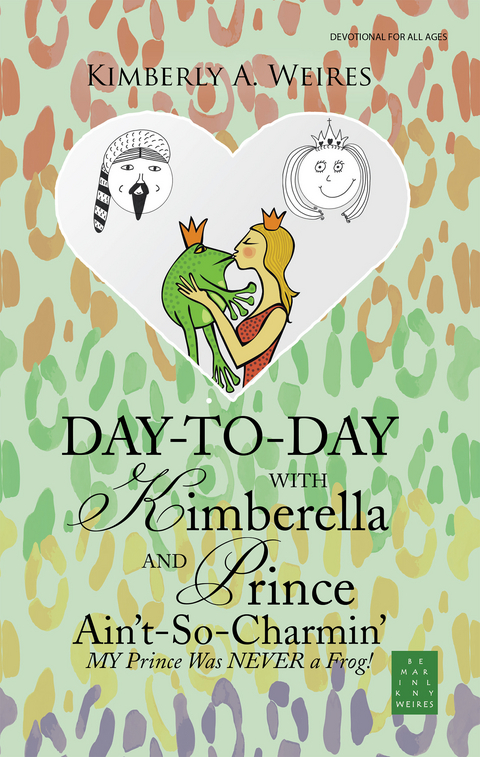 Day-To-Day with Kimberella and Prince Ain't-So-Charmin' -  Kimberly A. Weires