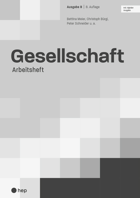 Gesellschaft Ausgabe B, Arbeitsheft (Print inkl. digitaler Ausgabe, Neuauflage 2024) - Bettina Meier, Christoph Bürgi, Peter Schneider