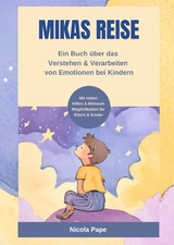 Mikas Reise - Ein psychologisches Kinderbuch über das Verstehen und Verarbeiten von Emotionen mit Hintergrundwissen für Eltern & Bezugspersonen - Nicola Pape
