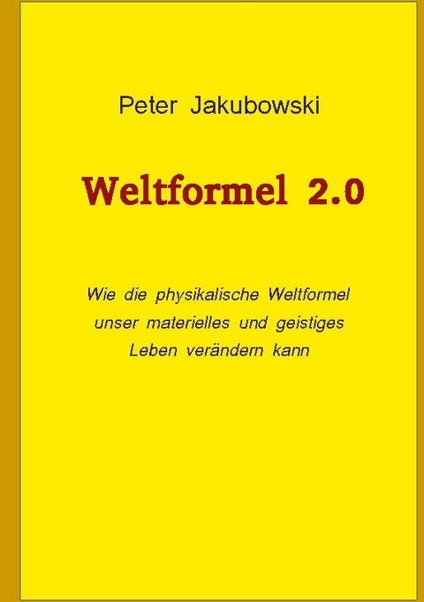 Weltformel 2.0 - Peter Jakubowski
