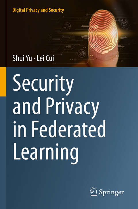 Security and Privacy in Federated Learning - Shui Yu, Lei Cui