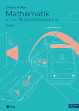 Mathematik in der Wirtschaftsschule - Band 2 (Print inkl. E-Book Edubase, Neuauflage 2024) - Barbara Wyss, Mischa Wyss