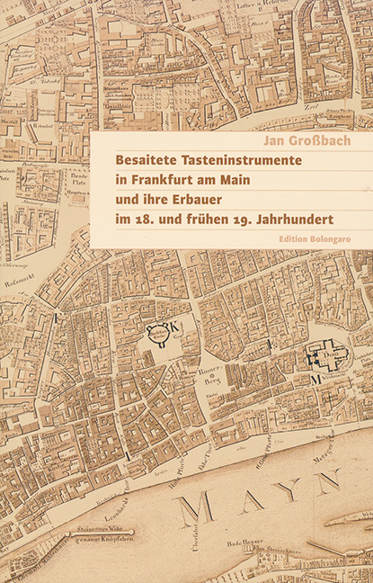 Besaitete Tasteninstrumente in Frankfurt am Main und ihre Erbauer im 18. und frühen 19. Jahrhundert - Jan Großbach