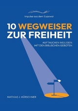 10 Wegweiser zur Freiheit - Mathias J. Kürschner