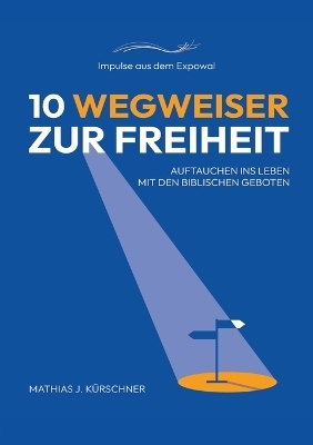 10 Wegweiser zur Freiheit - Mathias J. Kürschner