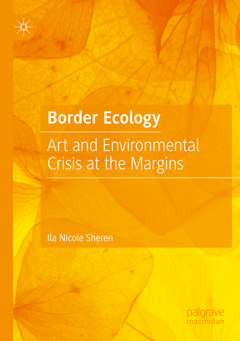 Border Ecology - Ila Nicole Sheren