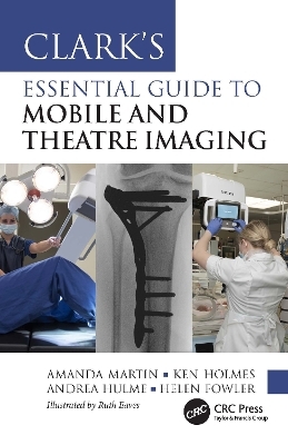 Clark’s Essential Guide to Mobile and Theatre Imaging - Amanda Martin, Ken Holmes, Andrea Hulme, Helen Fowler
