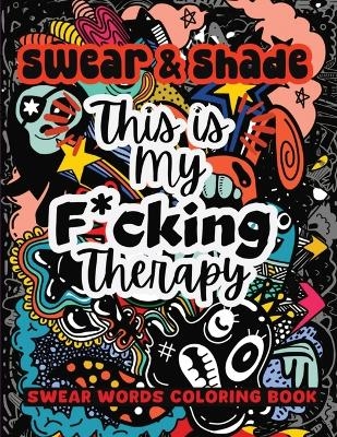 Swear & Shade This Is My F*cking Therapy - Sureshot Books Publishing LLC