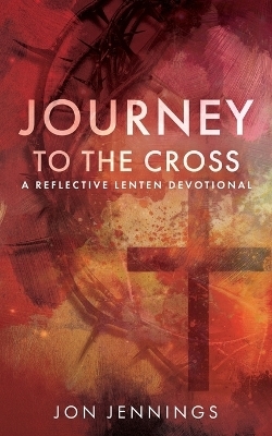 Journey to the Cross - Jon Jennings