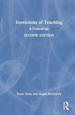 Inventions of Teaching - Brent Davis, Angus McMurtry