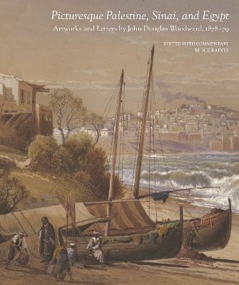 Picturesque Palestine, Sinai and Egypt: Artworks and Letters of John Douglas Woodward, 1878-1879 - 