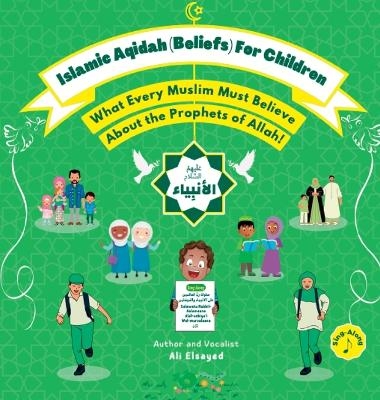 Islamic Aqidah (Beliefs) for Children - What Every Muslim Must Know About the Prophets of Allah! - Ali Elsayed