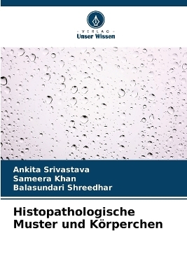 Histopathologische Muster und K�rperchen - Ankita Srivastava, Sameera Khan, Balasundari Shreedhar