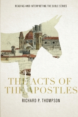 The Acts of the Apostles - Richard P Thompson