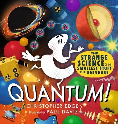 Quantum! The Strange Science of the Smallest Stuff in the Universe - Christopher Edge