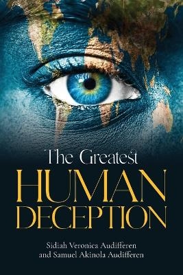 The Greatest Human Deception - Sidiah Veronica Audifferen, SAMUEL AKINOLA AUDIFFEREN