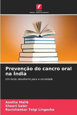 Prevenção do cancro oral na Índia - Aastha Malik, Sheeri Sabir, Ravishankar Telgi Lingesha