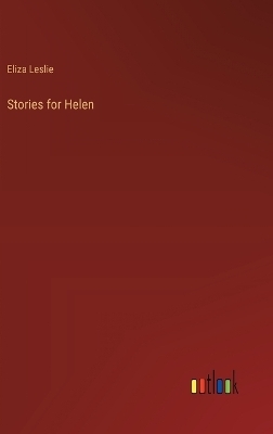 Stories for Helen - Eliza Leslie