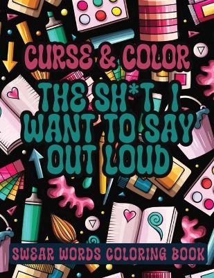 Cross and Color The Shi*t I Want to say Out Loud - Sureshot Books Publishing LLC